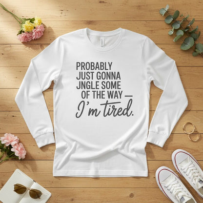 Probably just gonna jingle some of the way Long Sleeve Tee