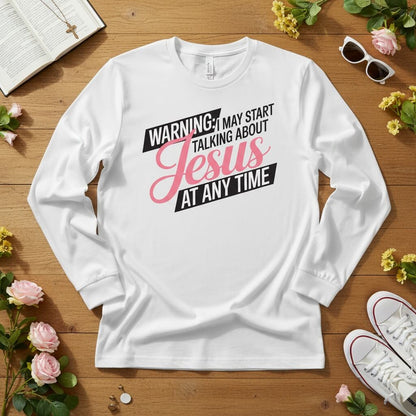 WARNING I may start talking about JESUS Long Sleeve Tee