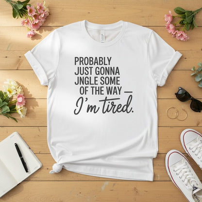 Probably just gonna jingle some of the way T-shirt