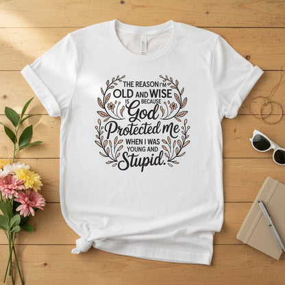The reason I'm old and wise T-shirt