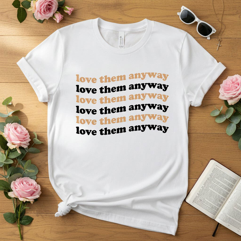 Love them anyway T-shirt