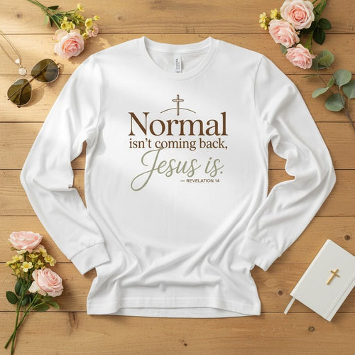 Normal isn’t coming back — Jesus is Long Sleeve Tee