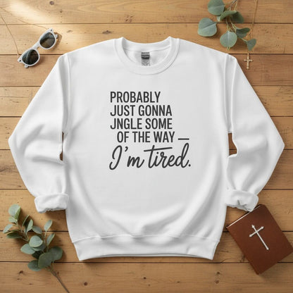 Probably just gonna jingle some of the way Crewneck Sweatshirt