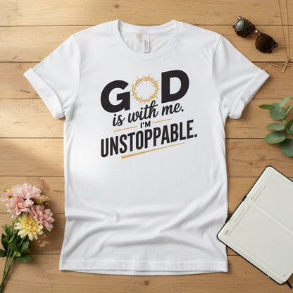 God is with me. I’m unstoppable T-shirt