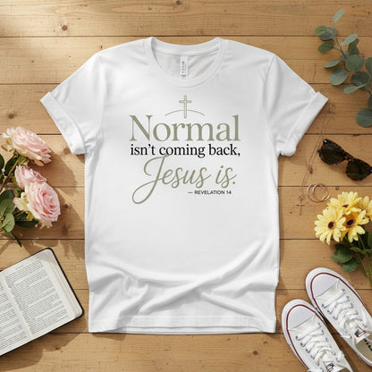 Normal isn’t coming back — Jesus is T-shirt