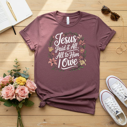 Jesus Paid It All — All to Him I Owe T-shirt