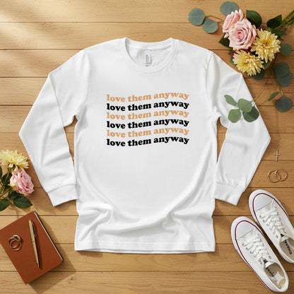 Love them anyway Long Sleeve Tee