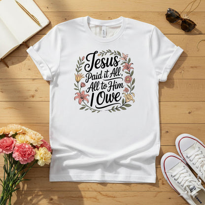 Jesus Paid It All — All to Him I Owe T-shirt