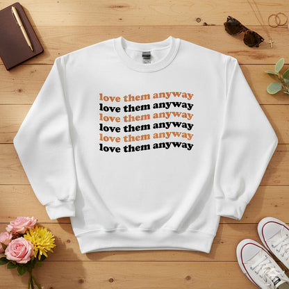 Love them anyway Crewneck Sweatshirt