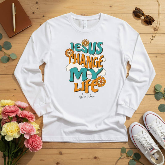 Jesus change my life Long Sleeve Tee